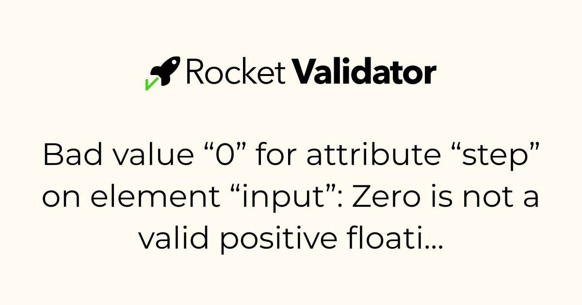HTML check: Bad value “0” for attribute “step” on element “input”: Zero ...