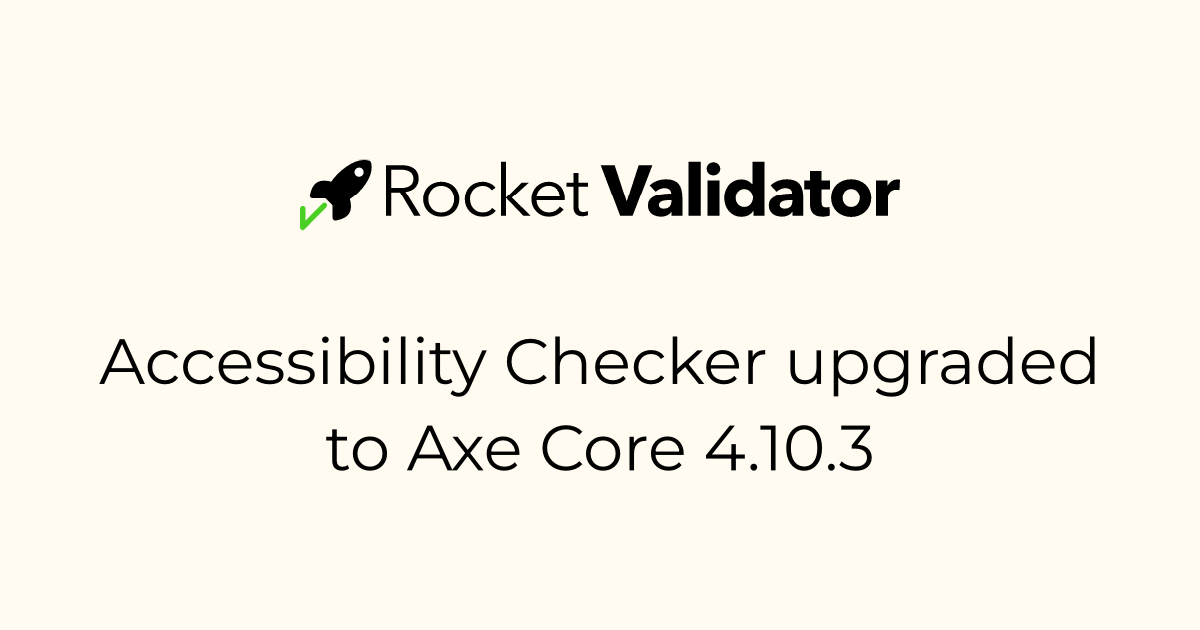 Accessibility Checker upgraded to Axe Core 4.10.3 · Rocket Validator