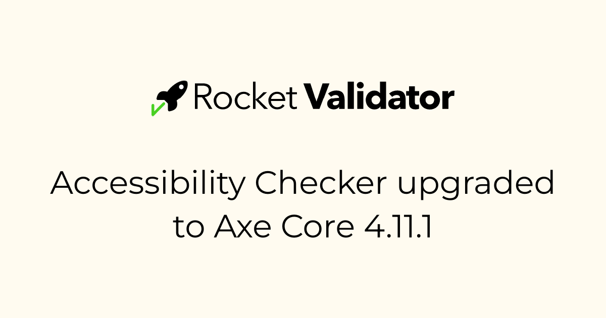 Accessibility Checker upgraded to Axe Core 4.11.1 · Rocket Validator