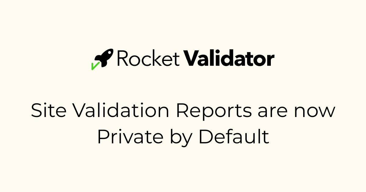 Site Validation Reports are now Private by Default · Rocket Validator